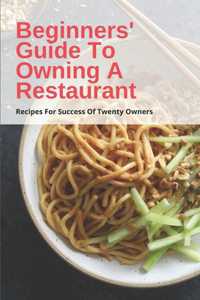 Beginners' Guide To Owning A Restaurant