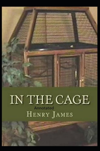 In the Cage- By Henry James(Annotated)