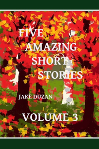 Five Amazing Short Stories Volume 3