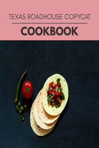 Texas Roadhouse Copycat Cookbook