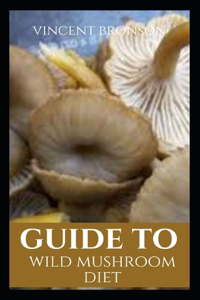 Guide to Wild Mushroom Diet