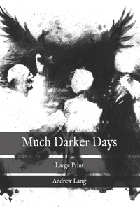 Much Darker Days