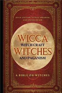 Wicca, Witch Craft, Witches and Paganism