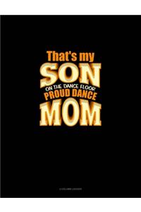 That's My Son On The Dance Floor Proud Dance Mom