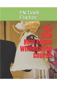 The Elite Real Estate Wholesaling Course