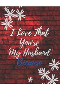 Gift Note Pad For My Husband I love you Because you are My Life I Love That You're My Husband!