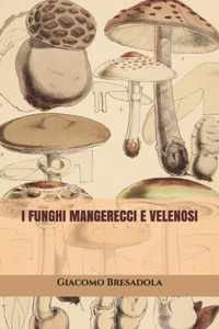 I Funghi Mangerecci e Velenosi