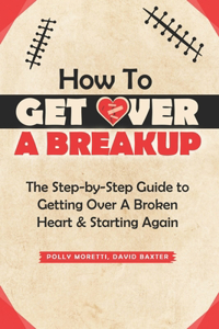 How To Get Over a Breakup