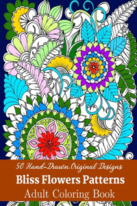 50 Hand-Drawn, Original Designs Bliss Flowers Patterns Adult Coloring Book