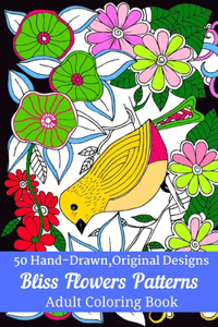 50 Hand-Drawn, Original Designs Bliss Flowers Patterns Adult Coloring Book