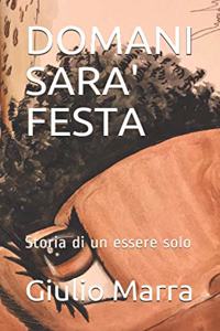 Domani Sara' Festa: Storia di un essere solo