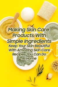 Making Skin Care Products With Simple Ingredients