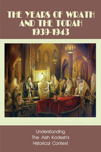 The Years Of Wrath & The Torah 1939-1943