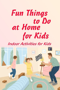 Fun Things to Do at Home for Kids