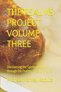 Psalms Project Volume Three: Discovering the Spiritual World through the Psalms - Psalm 21 to 30