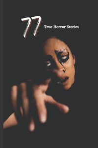77 True Horror Stories