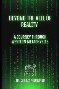 Beyond the Veil of Reality: A Journey Through Western Metaphysics