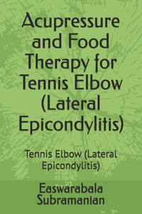 Acupressure and Food Therapy for Tennis Elbow (Lateral Epicondylitis)