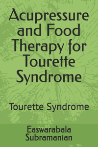 Acupressure and Food Therapy for Tourette Syndrome: Tourette Syndrome