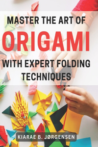 Master the Art of Origami with Expert Folding Techniques