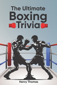 Ultimate Boxing Trivia: Perfect Trivia Collection for Adults and Children With 200 Boxing Questions and Answers in 20 Topics