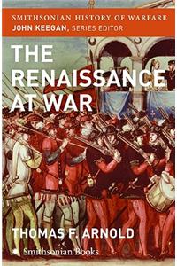 The Renaissance at War (Smithsonian History of Warfare)