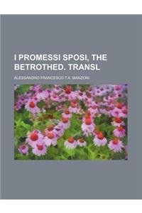 I Promessi Sposi, the Betrothed. Transl