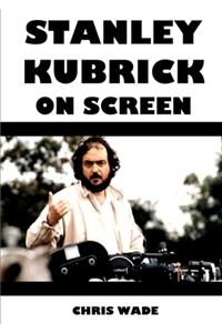 Stanley Kubrick On Screen