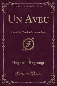 Un Aveu: Comï¿½die-Vaudeville En Un Acte (Classic Reprint)