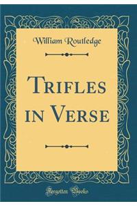 Trifles in Verse (Classic Reprint)