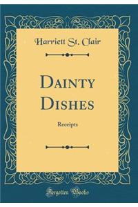 Dainty Dishes: Receipts (Classic Reprint)