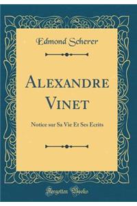 Alexandre Vinet: Notice Sur Sa Vie Et Ses Ã?crits (Classic Reprint)