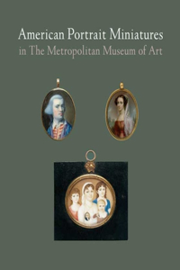 American Portrait Miniatures in the Metropolitan Museum of Art