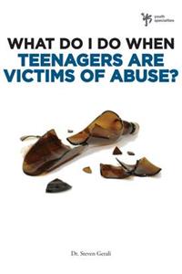 What Do I Do When Teenagers are Victims of Abuse?