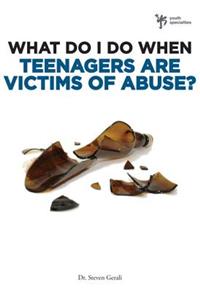 What Do I Do When Teenagers Are Victims of Abuse?