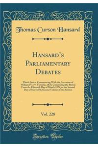 Hansard's Parliamentary Debates, Vol. 228: Thirds Series: Commencing with the Accession of William IV; 39ï¿½ Victoriï¿½, 1876; Comprising the Period from the Fifteenth Day of March 1876, to the Second Day of May 1876; Second Volume of the Session