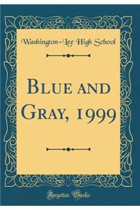 Blue and Gray, 1999 (Classic Reprint)