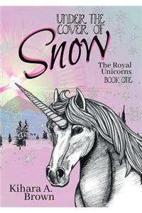 Under the Cover of Snow The Royal Unicorns Book One