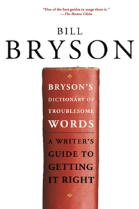 Bryson's Dictionary of Troublesome Words: A Writer's Guide to Getting It Right