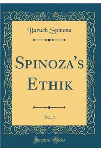 Spinoza's Ethik, Vol. 1 (Classic Reprint)
