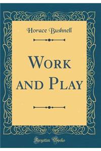 Work and Play (Classic Reprint)