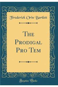 The Prodigal Pro Tem (Classic Reprint)