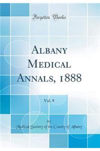 Albany Medical Annals, 1888, Vol. 9 (Classic Reprint)