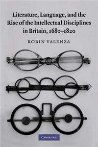 Literature, Language, and the Rise of the Intellectual Disciplines in Britain, 1680-1820