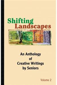 Shifting Landscapes: An Anthology of Creative Writings by Seniors