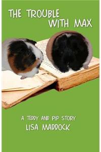 Trouble With Max: A Teddy and Pip Story