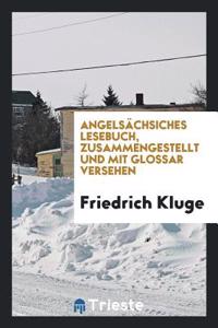 Angelsächsiches Lesebuch, Zusammengestellt Und Mit Glossar Versehen
