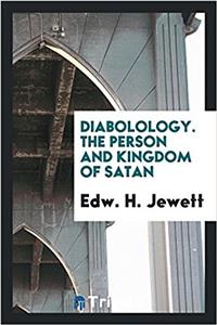 Diabolology. the Person and Kingdom of Satan