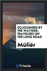 SOJOURNERS BY THE WAYSIDE; TRAVELERS ON