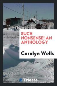 Such Nonsense!: An Anthology